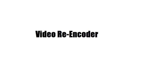 Video Re-Encoder  (v1.38)